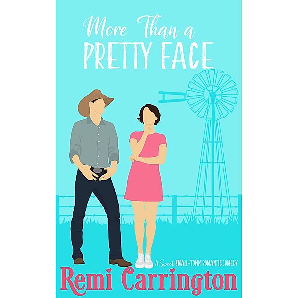 More Than a Pretty Face: A Sweet Small-Town Romantic Comedy (Cowboys of Stargazer Springs, #2) / Cowboys of Stargazer Springs, Remi Carrington