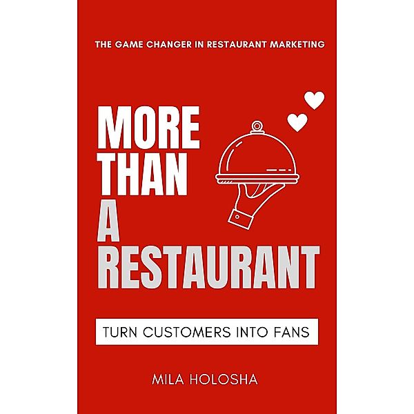 More Than a Restaurant: Turn Customers into Fans, Mila Holosha