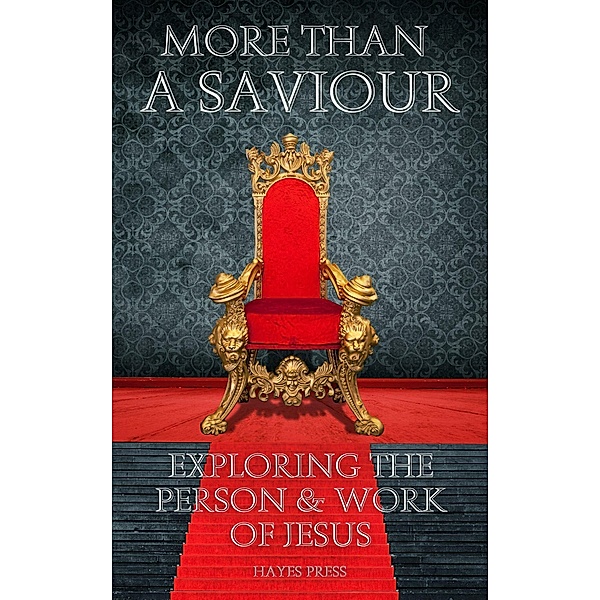 More Than a Saviour: Exploring the Person and Work of Jesus, Hayes Press
