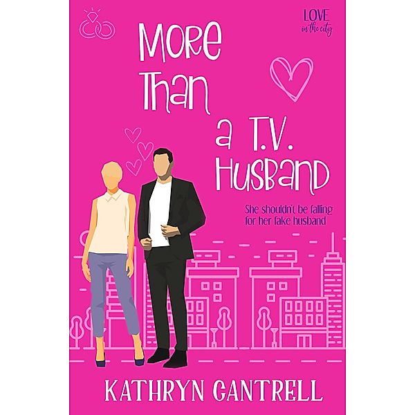 More Than A T.V. Husband (Love in the City, #2) / Love in the City, Kathryn Cantrell