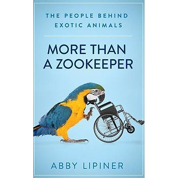 More Than a Zookeeper / New Degree Press, Abby Lipiner