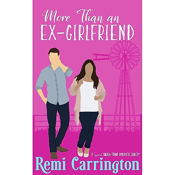 More Than an Ex-Girlfriend: A Sweet Small-Town Romantic Comedy (Cowboys of Stargazer Springs Ranch Rom Com Series, #6) / Cowboys of Stargazer Springs Ranch Rom Com Series, Remi Carrington