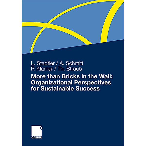 More than Bricks in the Wall: Organizational Perspectives for Sustainable Success, Lea Stadtler, Achim Schmitt, Patricia Klarner, Thomas Straub