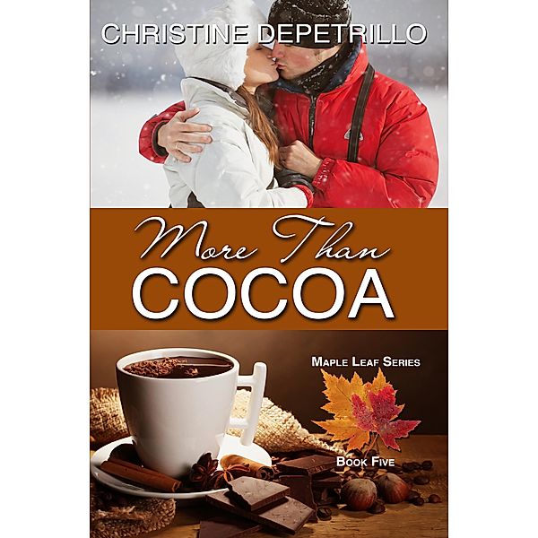 More Than Cocoa (The Maple Leaf Series, #5) / The Maple Leaf Series, Christine Depetrillo