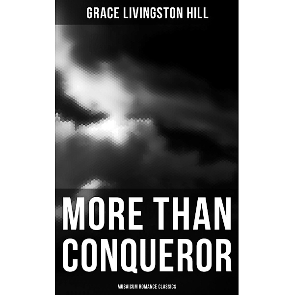 More Than Conqueror (Musaicum Romance Classics), Grace Livingston Hill