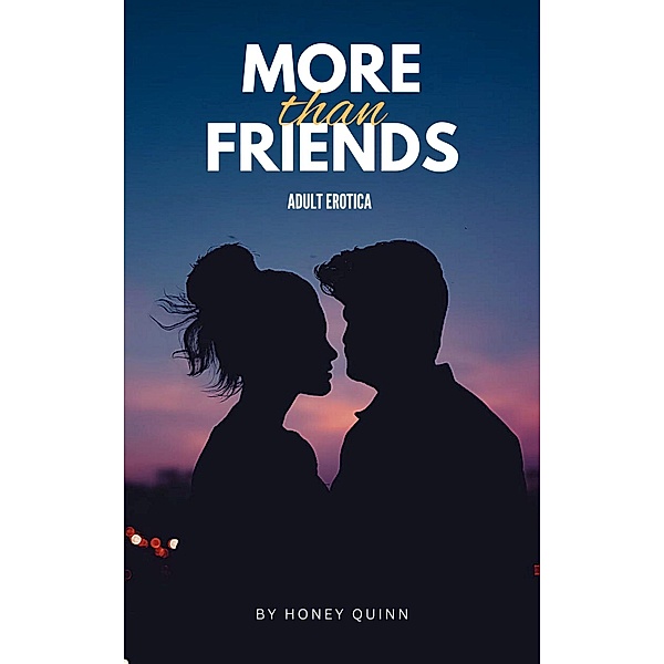 More Than Friends: 3 Erotic Short Stories / More Than Friends, Honey Quinn