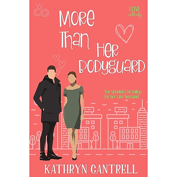 More Than Her Bodyguard (Love in the City, #3) / Love in the City, Kathryn Cantrell