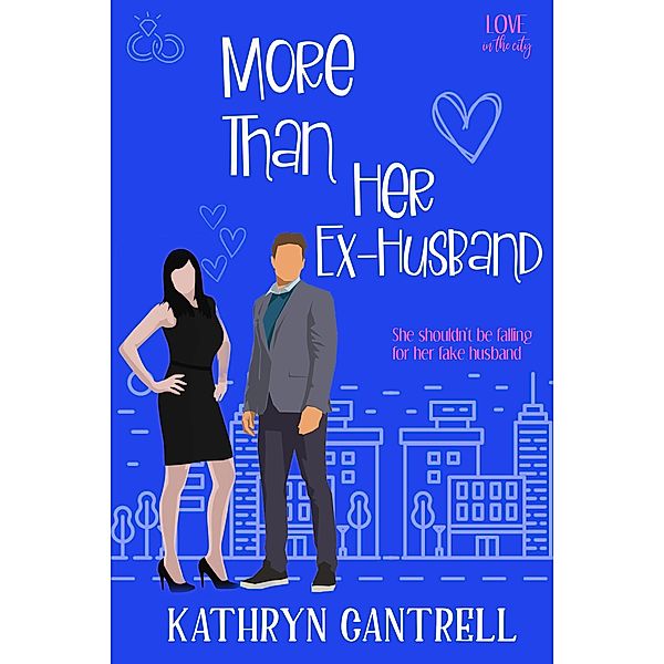 More Than Her Ex-Husband (Love in the City, #5) / Love in the City, Kathryn Cantrell