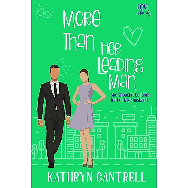 More Than Her Leading Man (Love in the City, #4) / Love in the City, Kathryn Cantrell