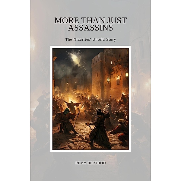 More Than Just Assassins: The Nizarites' Untold Story, Remy Berthod