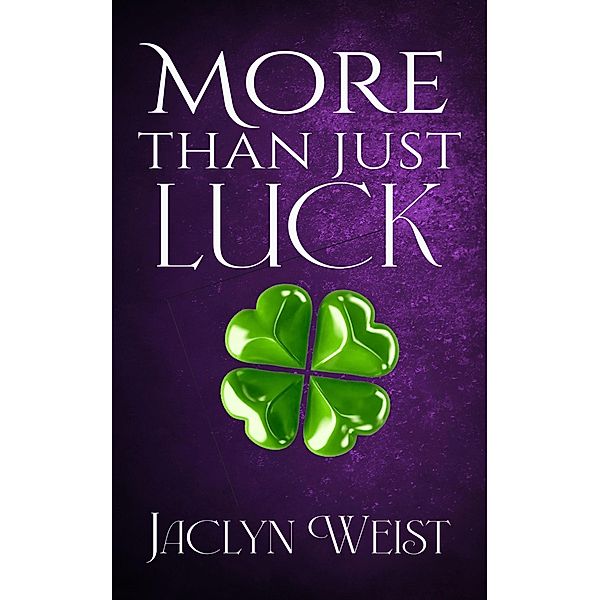 More Than Just Luck (The Luck Series, #4) / The Luck Series, Jaclyn Weist