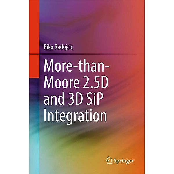 More-than-Moore 2.5D and 3D SiP Integration, Riko Radojcic