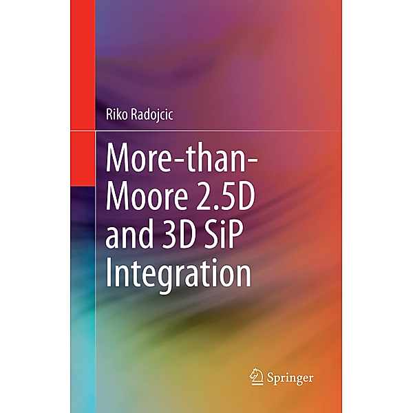 More-than-Moore 2.5D and 3D SiP Integration, Riko Radojcic