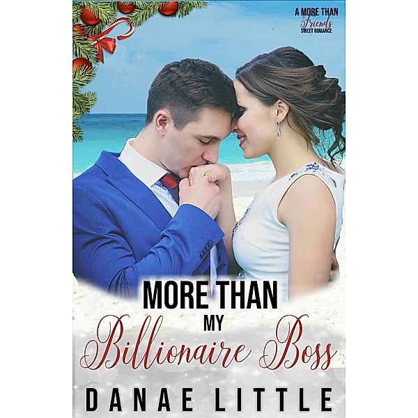 More Than My Billionaire Boss (More Than Friends Sweet Romance, #1) / More Than Friends Sweet Romance, Danae Little