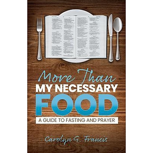 More Than My Necessary Food, Carolyn G. Francis