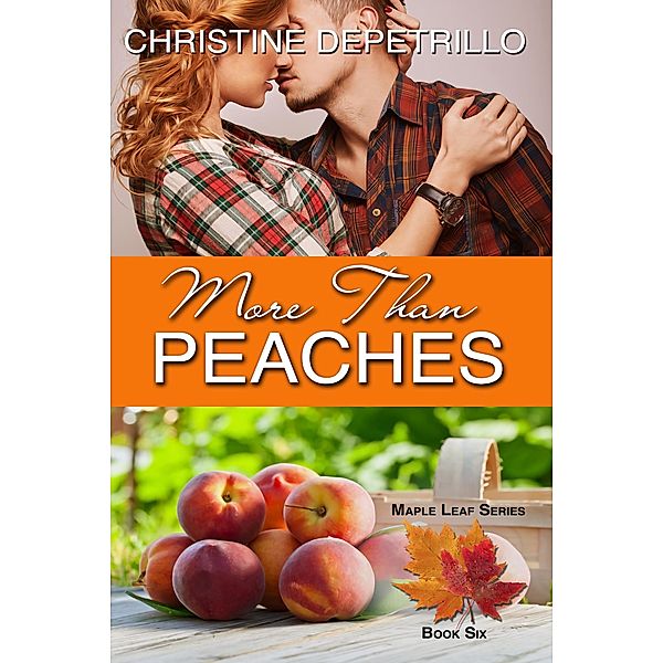 More Than Peaches (The Maple Leaf Series, #6) / The Maple Leaf Series, Christine Depetrillo