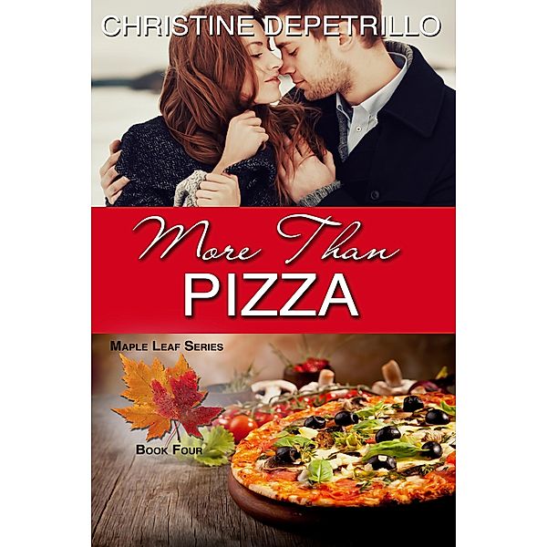 More Than Pizza (The Maple Leaf Series, #4) / The Maple Leaf Series, Christine Depetrillo