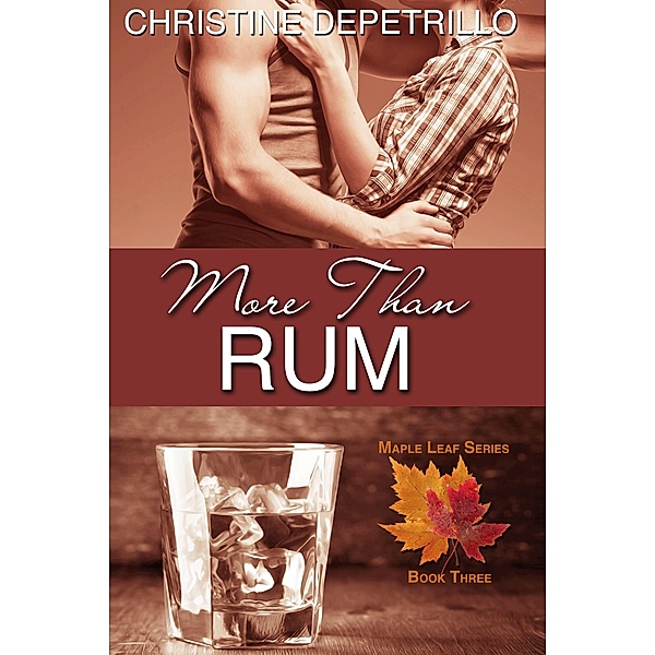 More Than Rum (The Maple Leaf Series, #3) / The Maple Leaf Series, Christine Depetrillo