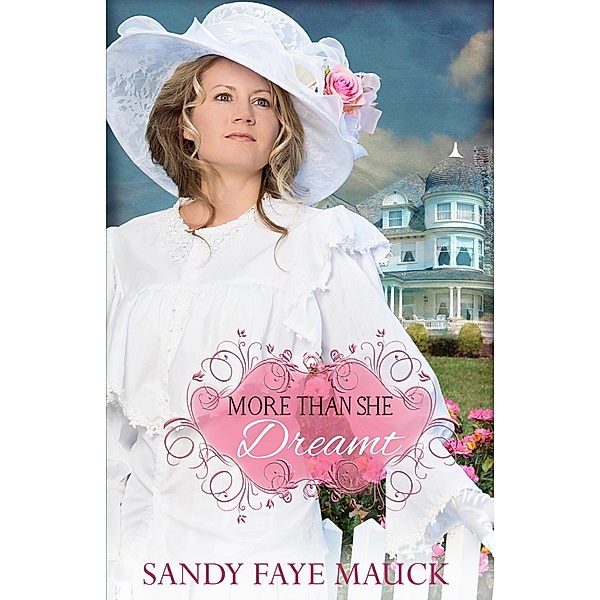 More Than She Dreamt (Rose Arbor Brides, #1) / Rose Arbor Brides, Sandy Faye Mauck