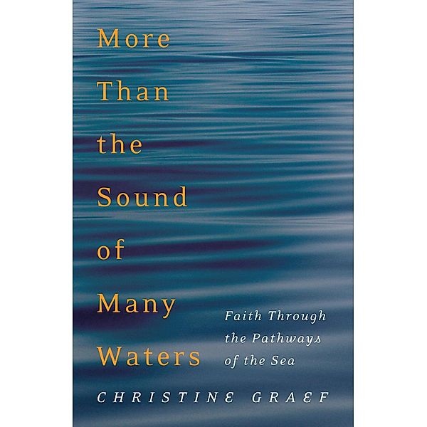 More Than the Sound of Many Waters, Christine Graef