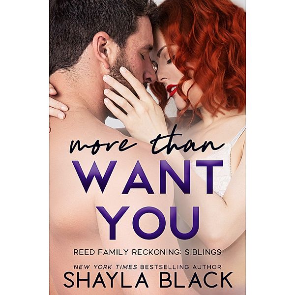 More Than Want You (Reed Family Reckoning, #1) / Reed Family Reckoning, Shayla Black