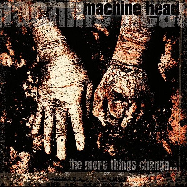 More Things Change...,The, Machine Head