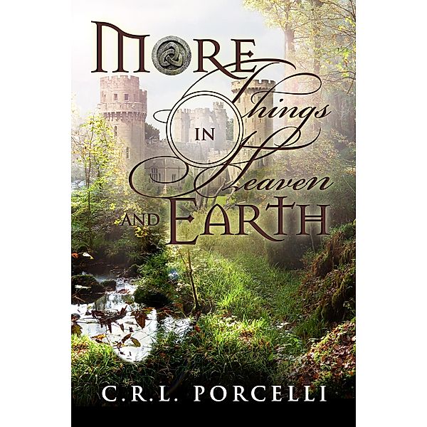 More Things In Heaven and Earth, C. R. L. Porcelli