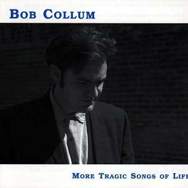 More Tragic Songs Of Life, Bob Collum