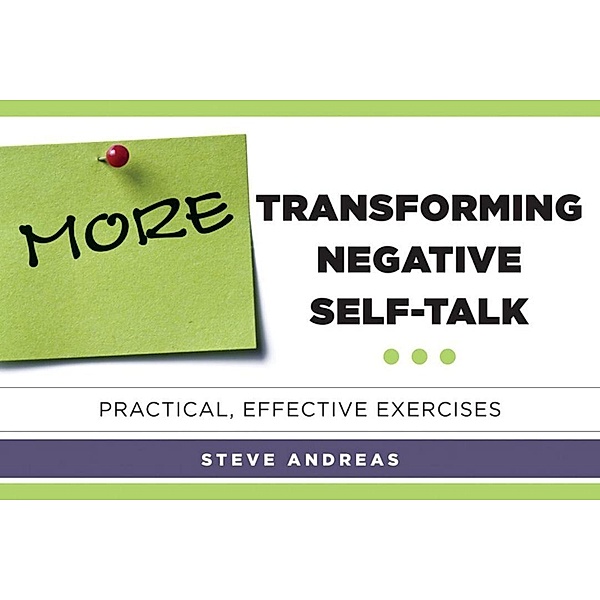 More Transforming Negative Self-Talk: Practical, Effective Exercises, Steve Andreas