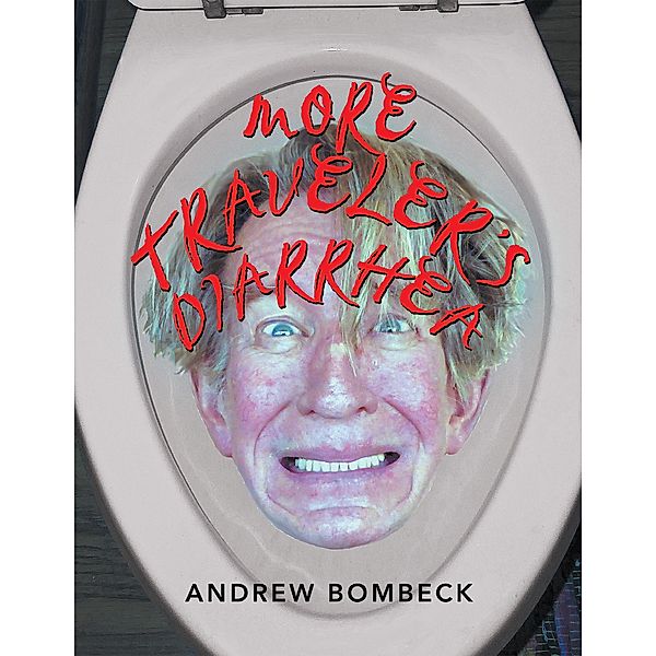More Traveler's Diarrhea, Andrew Bombeck