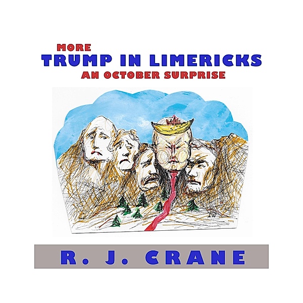 More Trump in Limericks - An October Surprise, R. J. Crane
