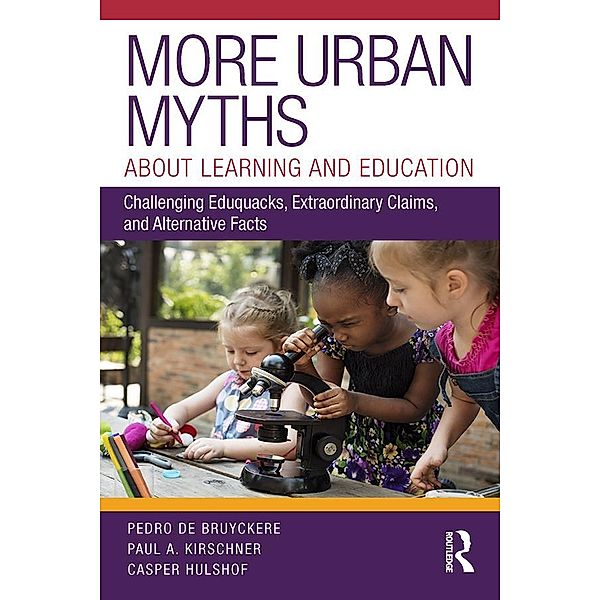 More Urban Myths About Learning and Education, Pedro De Bruyckere, Paul A. Kirschner, Casper Hulshof