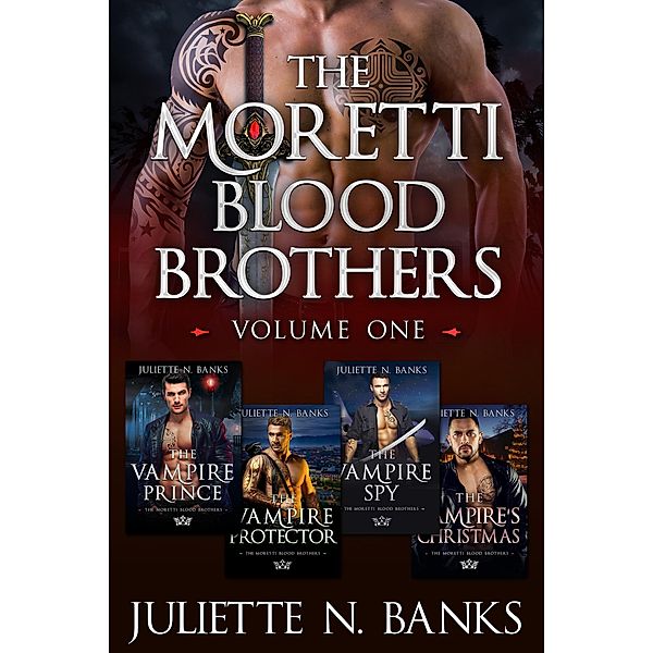 Moretti Blood Brothers: Volume One - Books 1-4 (The Moretti Blood Brothers, #0) / The Moretti Blood Brothers, Juliette N Banks