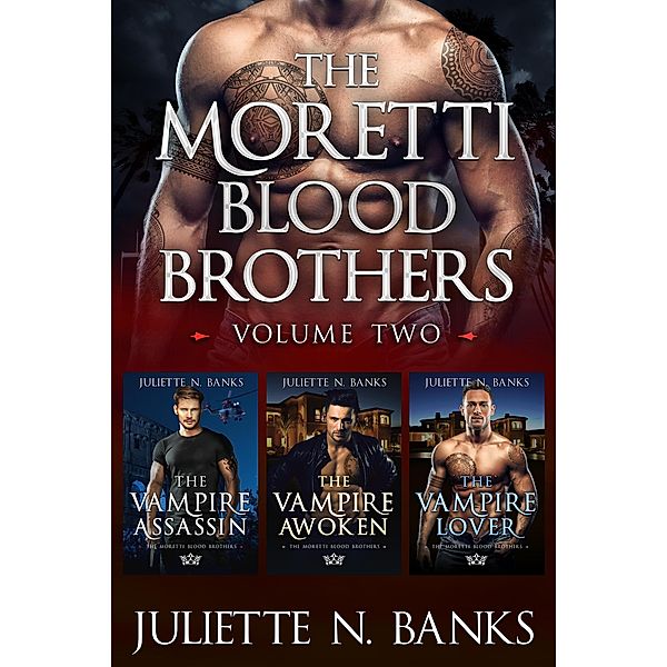 Moretti Blood Brothers: Volume Two - Books 5-7 (The Moretti Blood Brothers, #0.1) / The Moretti Blood Brothers, Juliette N Banks