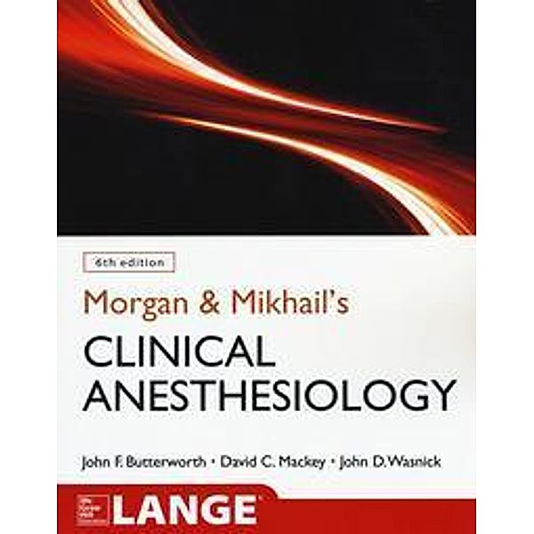 Morgan and Mikhail's Clinical Anesthesiology, John F. Butterworth, David C. Mackey, John D. Wasnick