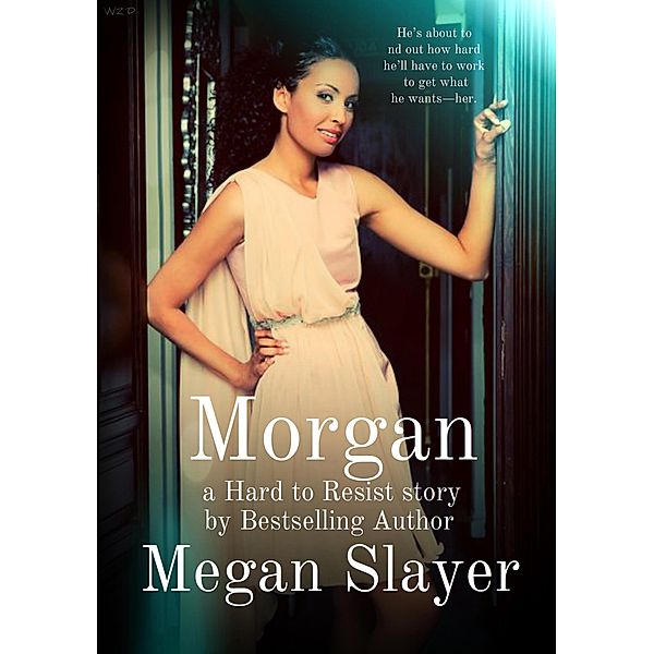 Morgan (Hard to Resist, #1) / Hard to Resist, Megan Slayer