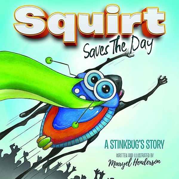 Morgan James Kids: Squirt Saves The Day, Maryel Henderson