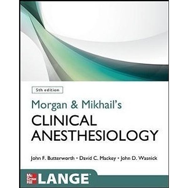 Morgan & Mikhail's Clinical Anesthesiology, John F. Butterworth, David C. Mackey, John D. Wasnick