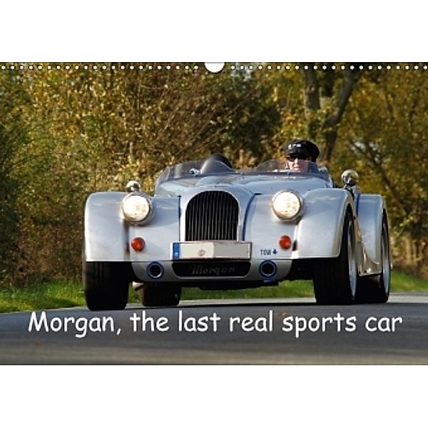 Morgan, the last real sports car (Wall Calendar 2017 DIN A3 Landscape), Andreas Hensing, Dagmar Hensing