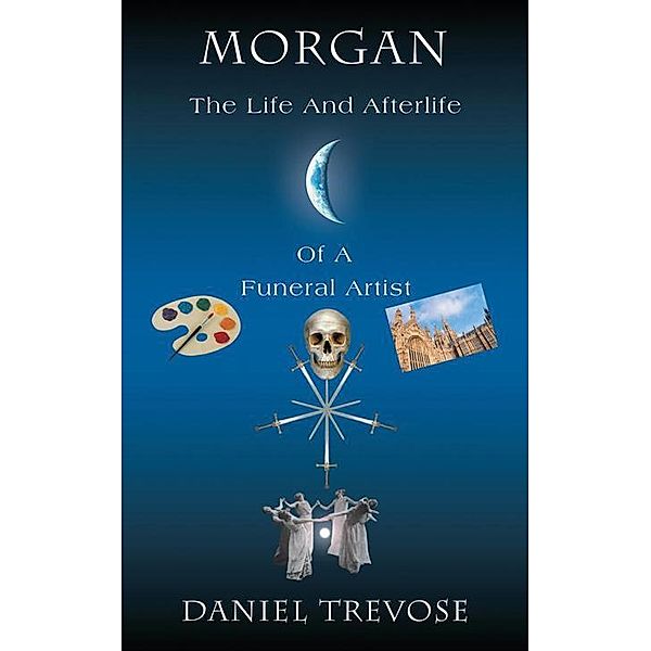 Morgan the Life and Afterlife of a Funeral Artist, Daniel Trevose