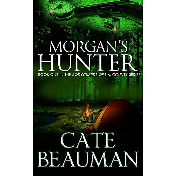 Morgan's Hunter (Book One In The Bodyguards Of L.A. County Series) / Cate Beauman, Cate Beauman