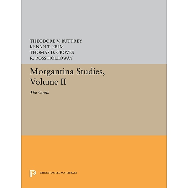 Morgantina Studies, Volume II / Princeton Legacy Library Bd.5583, Theodore V. Buttrey, Kenan T. Erim, Thomas D. Groves, R. Ross Holloway