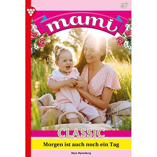 Morgen ist auch noch ein Tag / Mami Classic Bd.47, Gloria Rosen