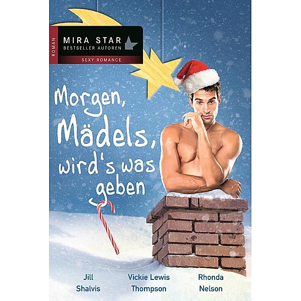 Morgen, Mädels, wird's was geben / Mira Star Bestseller Autoren Romance, Vicki Lewis Thompson, Jill Shalvis, Rhonda Nelson