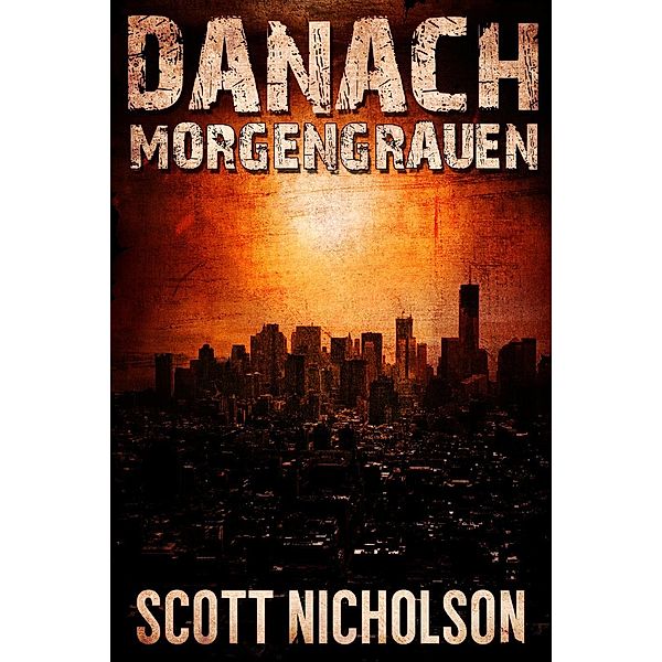 Morgengrauen: Ein postapokalyptischer Thriller (Danach, #0), Scott Nicholson