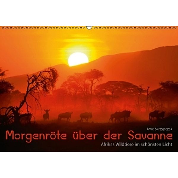 MORGENRÖTE ÜBER DER SAVANNE - Afrikas Wildtiere im schönsten Licht. (Wandkalender 2015 DIN A2 quer), Uwe Skrzypczak, Daniela Skrzypczak