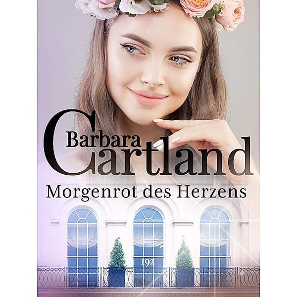 Morgenrot des Herzens / Die zeitlose Romansammlung von Barbara Cartland Bd.192, Barbara Cartland