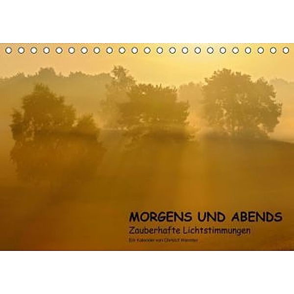 MORGENS UND ABENDS - Zauberhafte Lichtstimmungen (Tischkalender 2015 DIN A5 quer), Christof Wermter