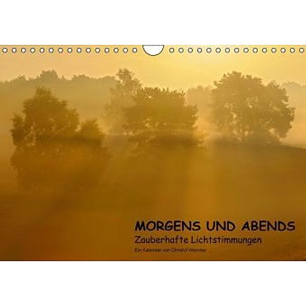 MORGENS UND ABENDS - Zauberhafte Lichtstimmungen (Wandkalender 2015 DIN A4 quer), Christof Wermter