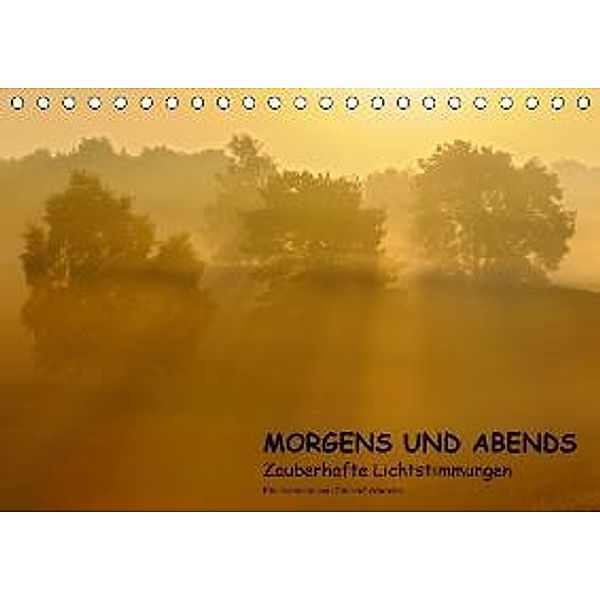 MORGENS UND ABENDS - Zauberhafte Lichtstimmungen (Tischkalender 2016 DIN A5 quer), Christof Wermter